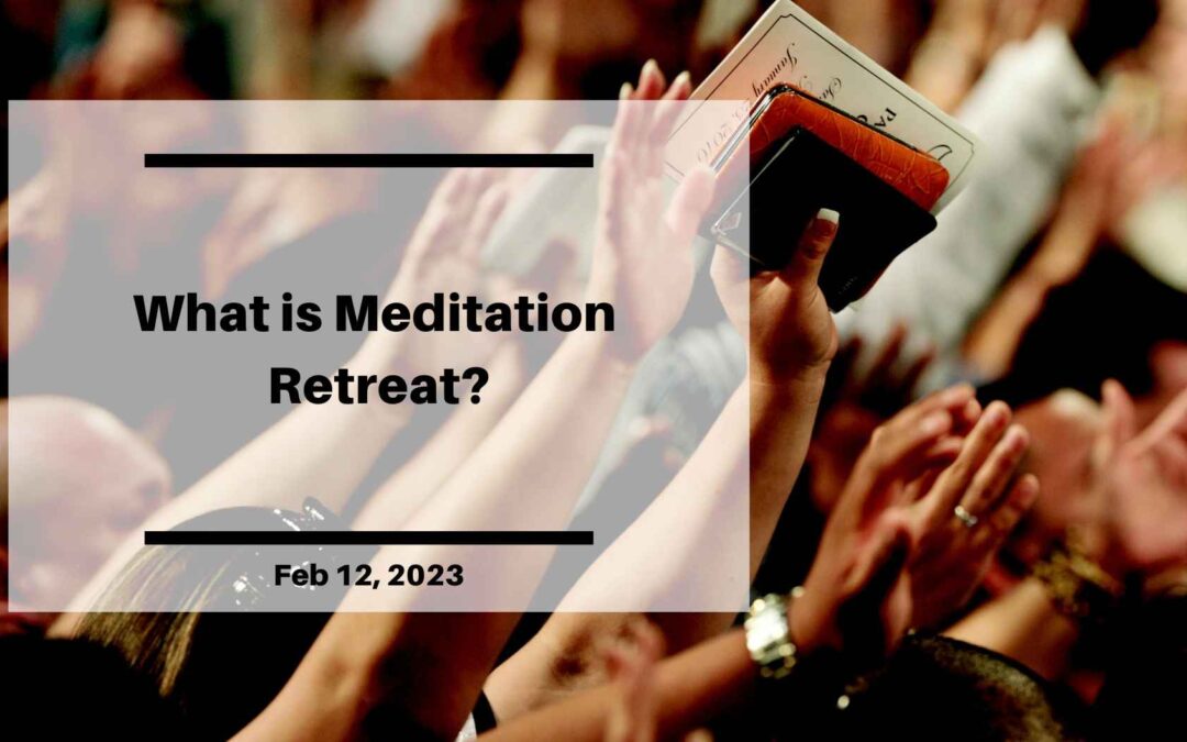 What is a Meditation Retreat?